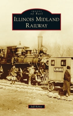 Illinois Midland Railway by Kehoe, Jeff