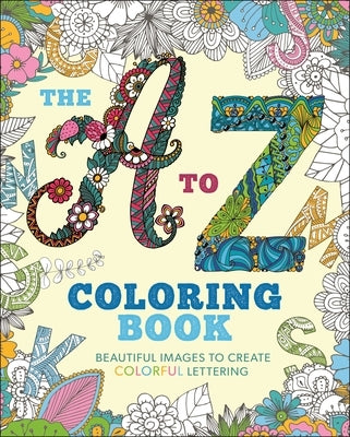 The A to Z Coloring Book: Beautiful Images to Create Colorful Lettering by Arcturus Publishing