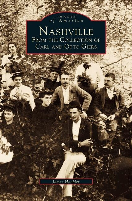 Nashville: From the Collection of Carl and Otto Giers by Hoobler, James A.
