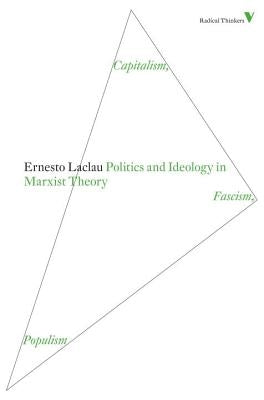 Politics and Ideology in Marxist Theory: Capitalism, Fascism, Populism by Laclau, Ernesto