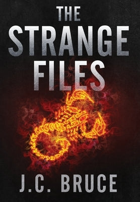 The Strange Files by Bruce, J. C.
