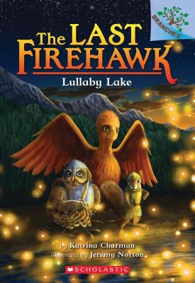 Lullaby Lake: A Branches Book (the Last Firehawk #4), Volume 4 by Charman, Katrina
