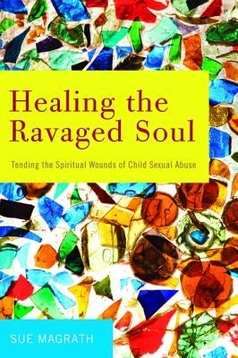 Healing the Ravaged Soul by Magrath, Sue