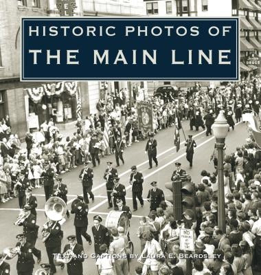 Historic Photos of the Main Line by Beardsley, Laura E.