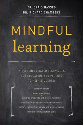 Mindful Learning: Mindfulness-Based Techniques for Educators and Parents to Help Students by Hassed, Craig