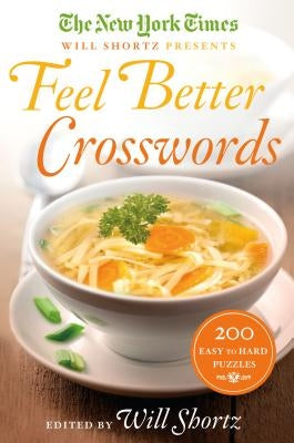 The New York Times Will Shortz Presents Feel Better Crosswords: 300 Easy to Hard Puzzles by New York Times