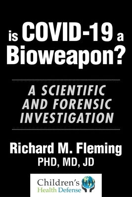 Is Covid-19 a Bioweapon?: A Scientific and Forensic Investigation by Fleming, Richard M.