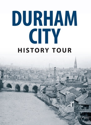 Durham City History Tour by Richardson, Michael