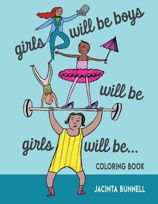 Girls Will Be Boys Will Be Girls: A Coloring Book by Bunnell, Jacinta
