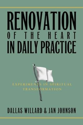 Renovation of the Heart in Daily Practice: Experiments in Spiritual Transformation by Johnson, Jan