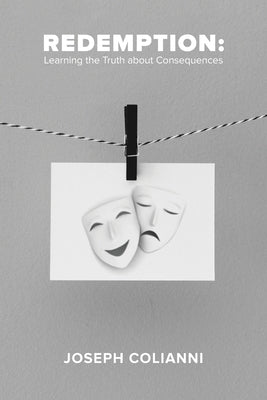 Redemption: Learning the Truth About Consequences by Colianni, Joseph
