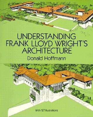 Understanding Frank Lloyd Wright's Architecture by Hoffmann, Donald