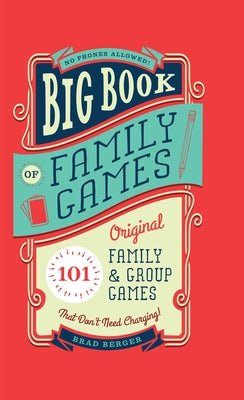 Big Book of Family Games: 101 Original Family & Group Games That Don't Need Charging by Berger, Brad