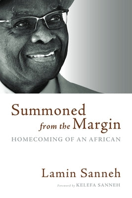 Summoned from the Margin: Homecoming of an African by Sanneh, Lamin