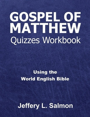 Gospel of Matthew Quizzes Workbook: Using the World English Bible by Salmon, Jeffery L.