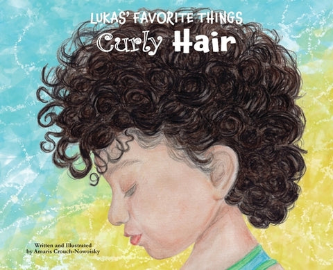 Lukas' Favorite Things: Curly Hair by Crouch-Nowoisky, Amaris