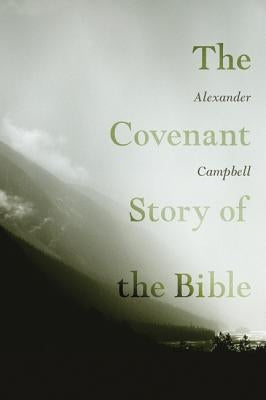 The Covenant Story of the Bible by Campbell, Alexander