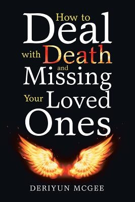 How to Deal with Death and Missing Your Loved Ones by McGee, Deriyun