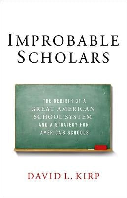 Improbable Scholars: The Rebirth of a Great American School System and a Strategy for America's Schools by Kirp, David L.