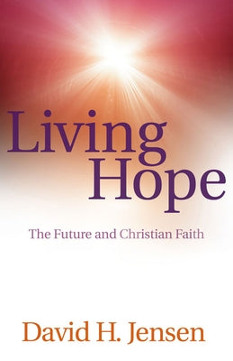 Living Hope: The Future and Christian Faith by Jensen, David H.