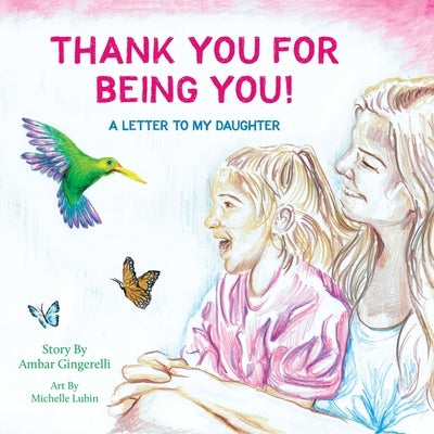 Thank You for Being You: A Letter to my Daughter by Gingerelli, Ambar
