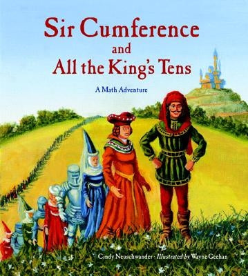Sir Cumference and All the King's Tens by Neuschwander, Cindy