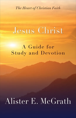 Jesus Christ: A Guide for Study and Devotion by McGrath, Alister E.