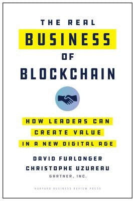The Real Business of Blockchain: How Leaders Can Create Value in a New Digital Age by Furlonger, David