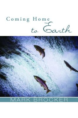 Coming Home to Earth by Brocker, Mark