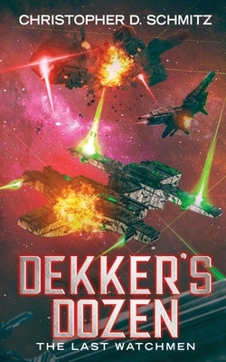 Dekker's Dozen: The Last Watchmen by Schmitz, Christopher D.