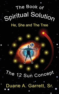 The Book of Spiritual Solution: He, She and the Tree by Garrett, Duane A.