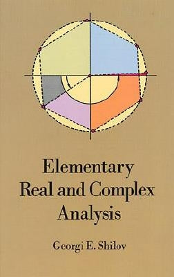 Elementary Real and Complex Analysis by Shilov, Georgi E.