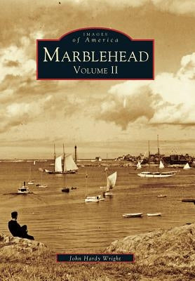 Marblehead Volume II by Wright, John Hardy