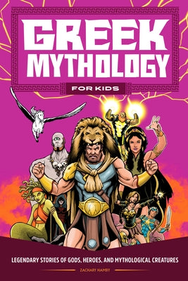 Greek Mythology for Kids: Legendary Stories of Gods, Heroes, and Mythological Creatures by Hamby, Zachary