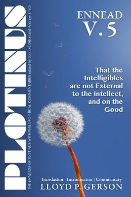 Ennead, Volume 5: That the Intelligibles Are Not External to the Intellect, and on the Good by Gerson, Lloyd P.