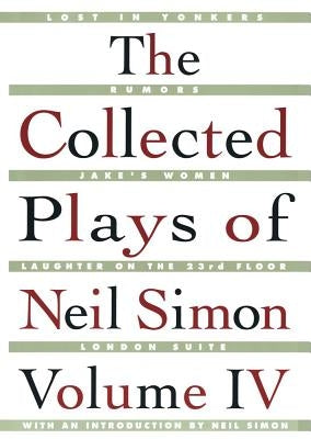 The Collected Plays of Neil Simon Vol IV by Simon, Neil