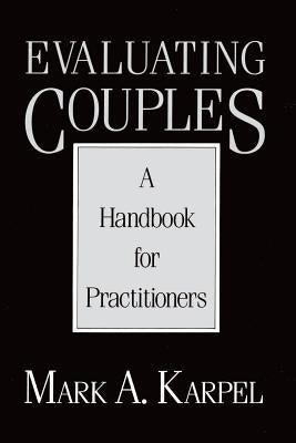Evaluating Couples: A Handbook for Practitioners by Karpel, Mark A.