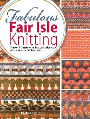 Fabulous Fair Isle Knitting by Knox, Patty