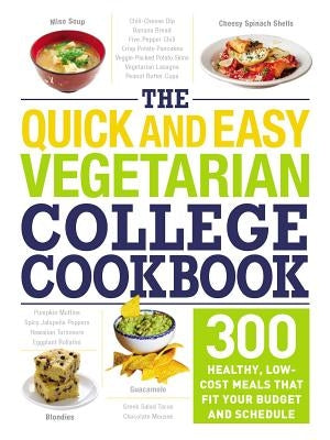 The Quick and Easy Vegetarian College Cookbook: 300 Healthy, Low-Cost Meals That Fit Your Budget and Schedule by Adams Media