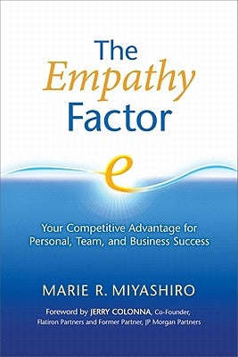 The Empathy Factor: Your Competitive Advantage for Personal, Team, and Business Success by Miyashiro, Marie R.