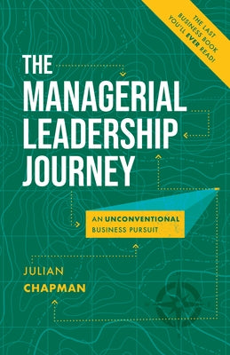 The Managerial Leadership Journey: An Unconventional Business Pursuit by Chapman, Julian