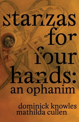 Stanzas for Four Hands: An Ophanim by Cullen, Mathilda