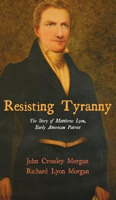 Resisting Tyranny by Morgan, John C.