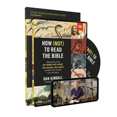 How (Not) to Read the Bible Study Guide with DVD: Making Sense of the Anti-Women, Anti-Science, Pro-Violence, Pro-Slavery and Other Crazy Sounding Par by Kimball, Dan