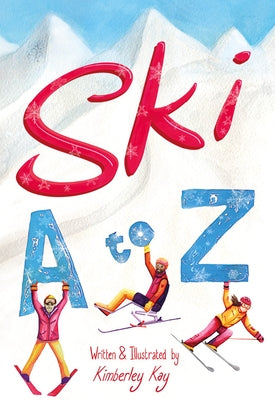 Ski A-Z: An Illustrated Guide to Skiing by Kay, Kimberley