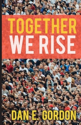 Together We Rise by Gordon, Dan E.