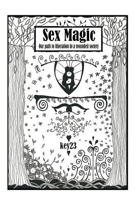 Sex Magic/ The guide: Our path to liberation in a wounded society by Key23