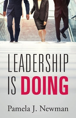 Leadership is Doing by Newman, Pamela J.