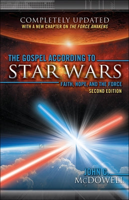 The Gospel According to Star Wars, Second Edition: Faith, Hope, and the Force by McDowell, John C.