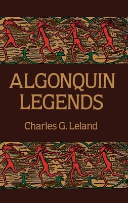 Algonquin Legends by Leland, Charles G.